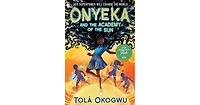 Onyeka and the Academy of the Sun by Tola Okogwu