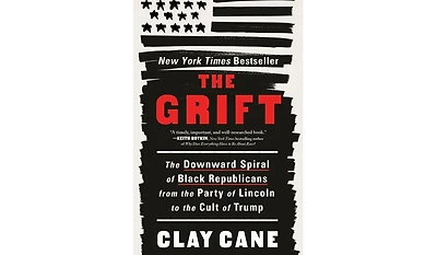 Barnes & Noble The Grift: The Downward Spiral of Black Republicans from the Party of Lincoln to the Cult of Trump by Clay Cane