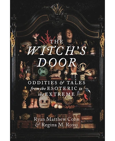 Barnes & Noble The Witch's Door: Oddities and Tales from the Esoteric to the Extreme by Ryan Matthew Cohn