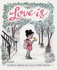 Love is: (Illustrated Story Book About Caring for Others, Book About Love for Parents and Children, Rhyming Picture Book) by Diane Adams
