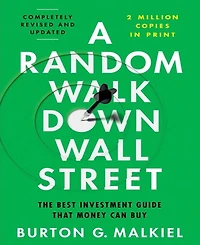 A Random Walk Down Wall Street- The Best Investment Guide That Money Can Buy by Burton G. Malkiel