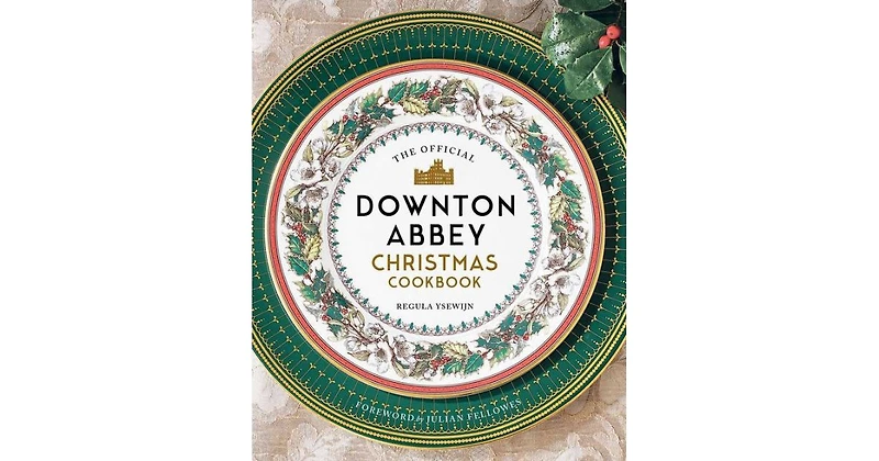 The Official Downton Abbey Christmas Cookbook by Regula Ysewijn