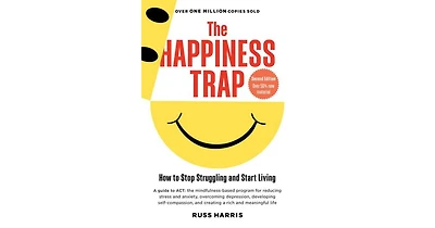 The Happiness Trap: How To Stop Struggling and Start Living (Second Edition) by Russ Harris