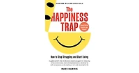 The Happiness Trap: How To Stop Struggling and Start Living (Second Edition) by Russ Harris