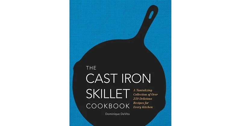 The Cast Iron Skillet Cookbook