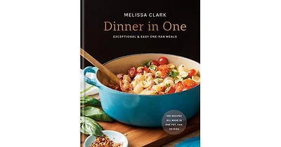 Dinner in One: Exceptional & Easy One-Pan Meals: A Cookbook by Melissa Clark