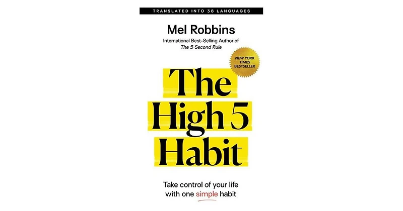 The High 5 Habit: Take Control of Your Life With One Simple Habit by Mel Robbins