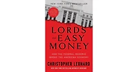 The Lords Of Easy Money: How The Federal Reserve Broke the American Economy by Christopher Leonard