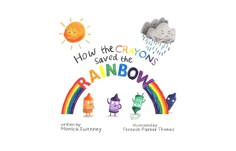 How the Crayons Saved the Rainbow by Monica Sweeney
