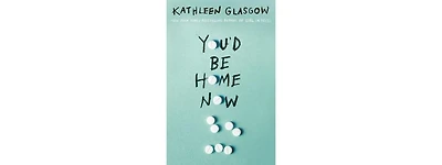 You'd Be Home Now by Kathleen Glasgow