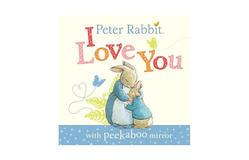 Peter Rabbit, I Love You- with Peekaboo Mirror by Beatrix Potter