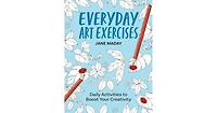 Everyday Art Exercises- Daily Activities to Boost Your Creativity by Jane Maday
