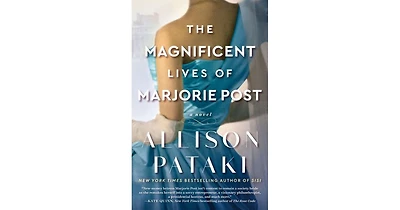 The Magnificent Lives of Marjorie Post- A Novel by Allison Pataki