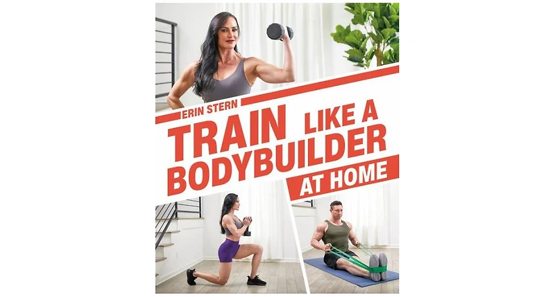 Train Like a Bodybuilder at Home- Get Lean and Strong Without Going to the Gym by Erin Stern