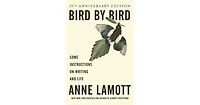 Bird by Bird- Some Instructions on Writing and Life by Anne Lamott
