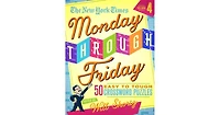 The New York Times Monday Through Friday Easy to Tough Crossword Puzzles Volume 4- 50 Puzzles from the Pages of The New York Times by The New York Tim