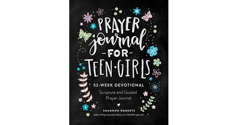 Prayer Journal for Teen Girls- 52-Week Scripture, Devotional, & Guided Prayer Journal by Shannon Roberts