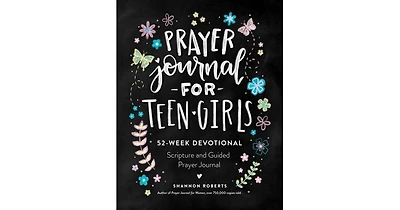 Prayer Journal for Teen Girls- 52-Week Scripture, Devotional, & Guided Prayer Journal by Shannon Roberts