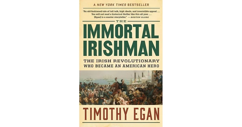 The Immortal Irishman- The Irish Revolutionary Who Became an American Hero by Timothy Egan