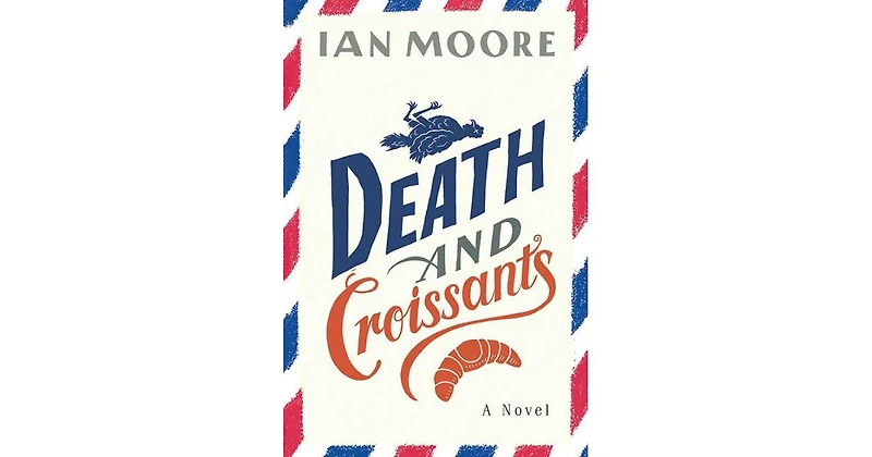 Death and Croissants- A Novel by Ian Moore