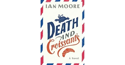 Death and Croissants- A Novel by Ian Moore