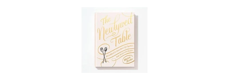 The Newlywed Table- A Cookbook to Start Your Life Together by Maria Zizka