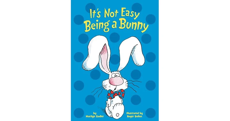 It's Not Easy Being A Bunny by Marilyn Sadler