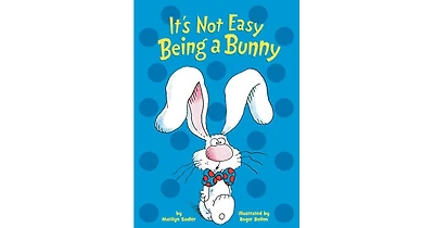 It's Not Easy Being A Bunny by Marilyn Sadler