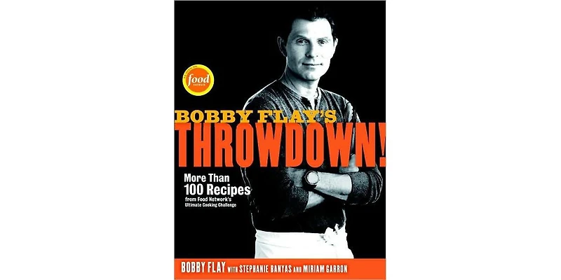 Bobby Flay's Throwdown - More Than 100 Recipes from Food Network's Ultimate Cooking Challenge