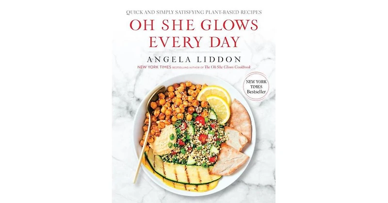 Oh She Glows Every Day, Quick and Simply Satisfying Plant-based Recipes, A Cookbook by Angela Liddon