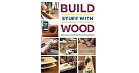 Build Stuff with Wood, Make Awesome Projects with Basic Tools by Asa Christiana