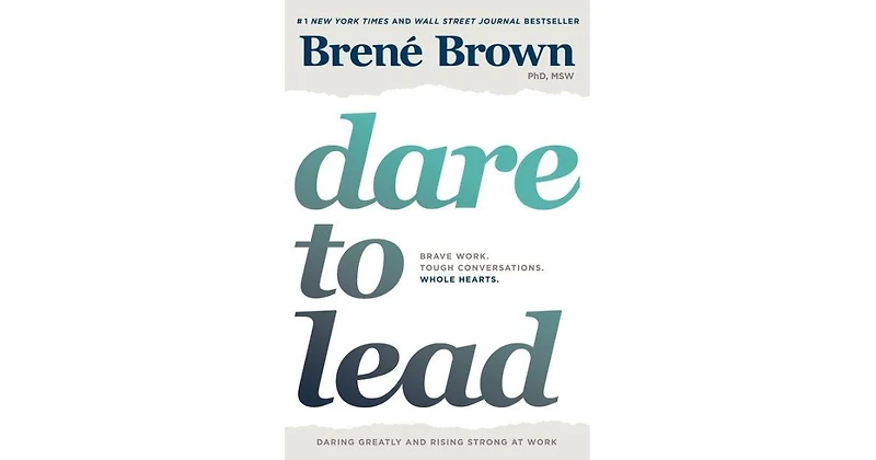 Dare To Lead- Brave Work. Tough Conversations. Whole Hearts. by Brene Brown