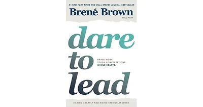 Dare To Lead- Brave Work. Tough Conversations. Whole Hearts. by Brene Brown