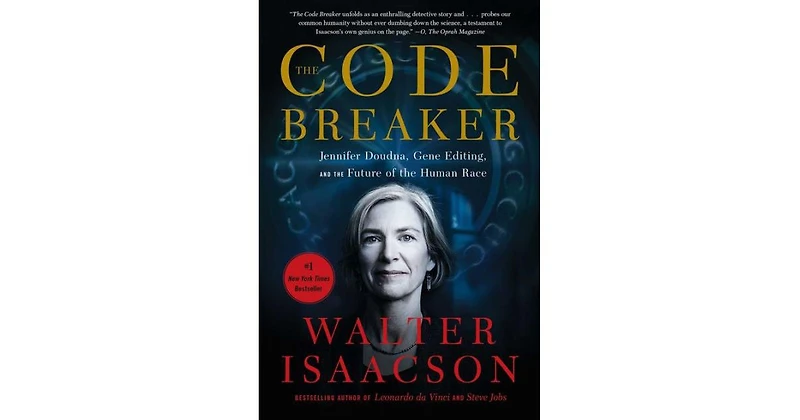 The Code Breaker- Jennifer Doudna, Gene Editing, and the Future of the Human Race by Walter Isaacson