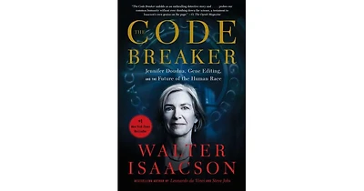 The Code Breaker- Jennifer Doudna, Gene Editing, and the Future of the Human Race by Walter Isaacson