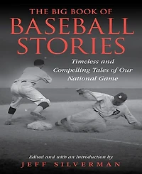 Barnes & Noble The Big Book of Baseball Stories: Timeless and Compelling Tales of Our National Game by Jeff Silverman