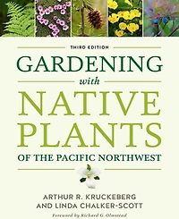 Gardening with Native Plants of the Pacific Northwest by Arthur R. Kruckeberg