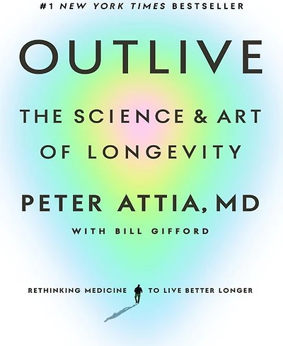 Outlive- The Science and Art of Longevity by Peter Attia Md