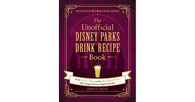 The Unofficial Disney Parks Drink Recipe Book