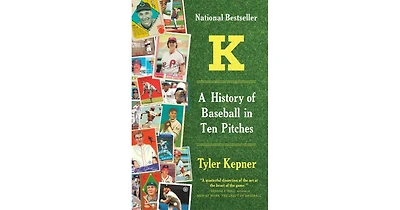 K: A History Of Baseball In Ten Pitches By Tyler Kepner