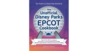 The Unofficial Disney Parks Epcot Cookbook: From School Bread in Norway to Macaron Ice Cream Sandwiches in France, 100 Epcot-Inspired Recipes for Eati