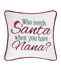 C&F Home 10" x 10" "Who Needs Santa When You Have Nana?" Holiday Sentiment Embroidered Decoration Petite Accent Christmas Pillow