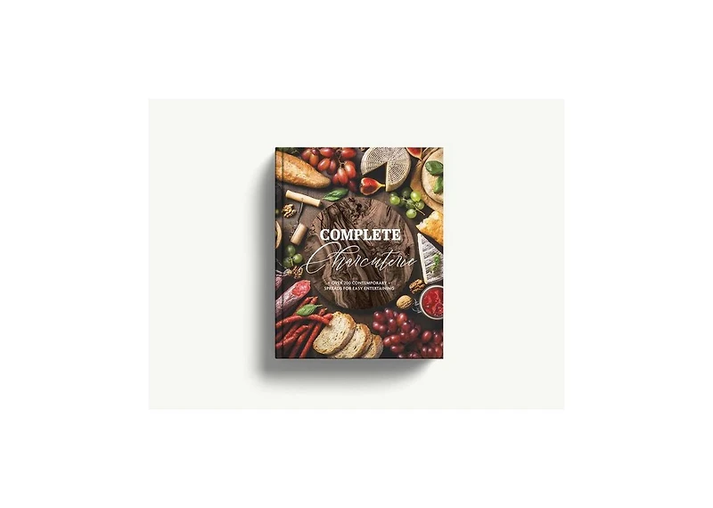 Complete Charcuterie: Over 200 Contemporary Spreads for Easy Entertaining Charcuterie, Serving Boards, Platters, Entertaining by The Coastal Kitchen