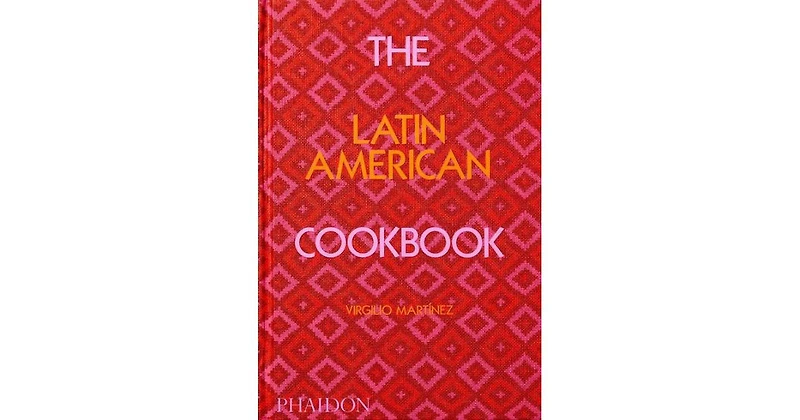 The Latin American Cookbook by Virgilio Martinez