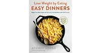 Lose Weight by Eating: Easy Dinners: Weight Loss Made Simple with 60 Family-Friendly Meals Under 500 Calories by Audrey Johns