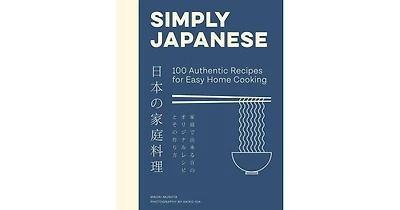 Simply Japanese: 100 Authentic Recipes for Easy Home Cooking by Maori Murota