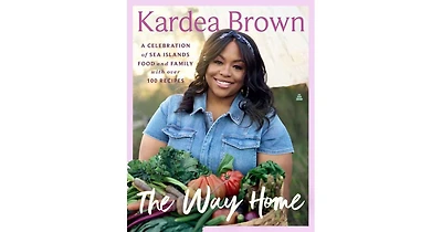 The Way Home: A Celebration of Sea Islands Food and Family with over 100 Recipes by Kardea Brown