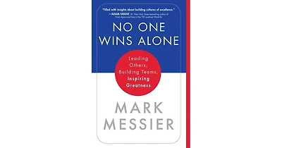 No One Wins Alone- Leading Others, Building Teams, Inspiring Greatness by Mark Messier