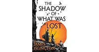 The Shadow of What Was Lost (Licanius Trilogy Series #1) by James Islington