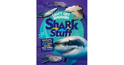 Can't Get Enough Shark Stuff- Fun Facts, Awesome Info, Cool Games, Silly Jokes, and More by Andrea Silen